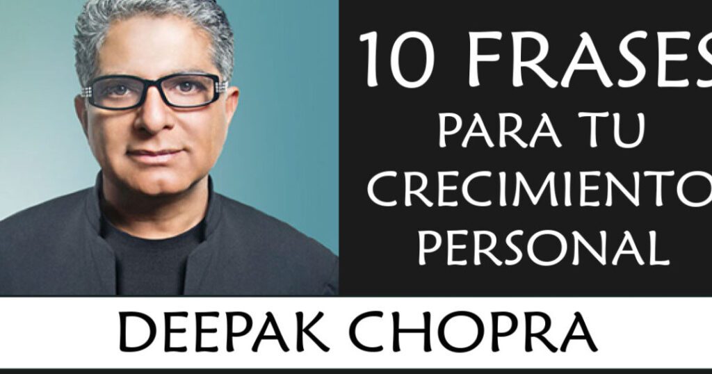 10 inspiradoras frases de Deepak Chopra para transformar tu vida